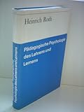 Heinrich Roth: Pädagogische Psychologie des Lehrens uns Lernens